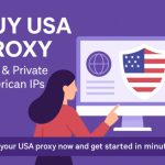 What Are USA Proxy Servers and Where to Buy Private Proxy USA for Secure Browsing